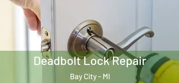 Deadbolt Lock Repair Bay City - MI
